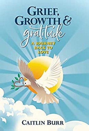 Grief, Growth, & Gratitude by Caitlin Burr
