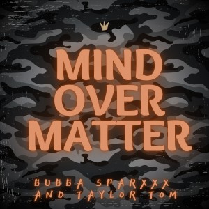 Mind Over Matter - Bubba Sparxxx & Taylor Tom
