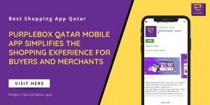 Purplebox Qatar mobile app simplifies the shopping experience for buyers and merchants