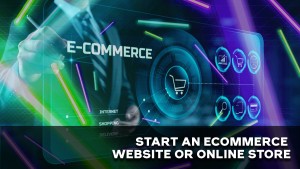 Start an Ecommerce Website or Online Store