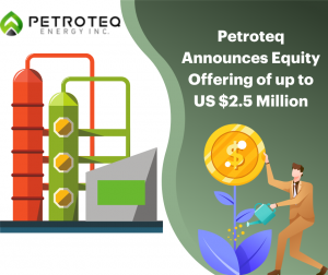 Petroteq Announces Equity Offering of up to US 2 5 Million