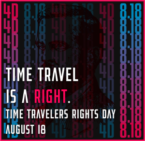 Time Travelers Rights Day (also known as 4-D Day) is August 18
