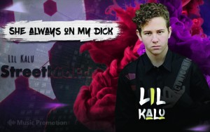 'She Always on My Dick' by Lil Kalu
