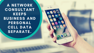 A Network Consultant Keeps Business and Personal Cell Data Separate