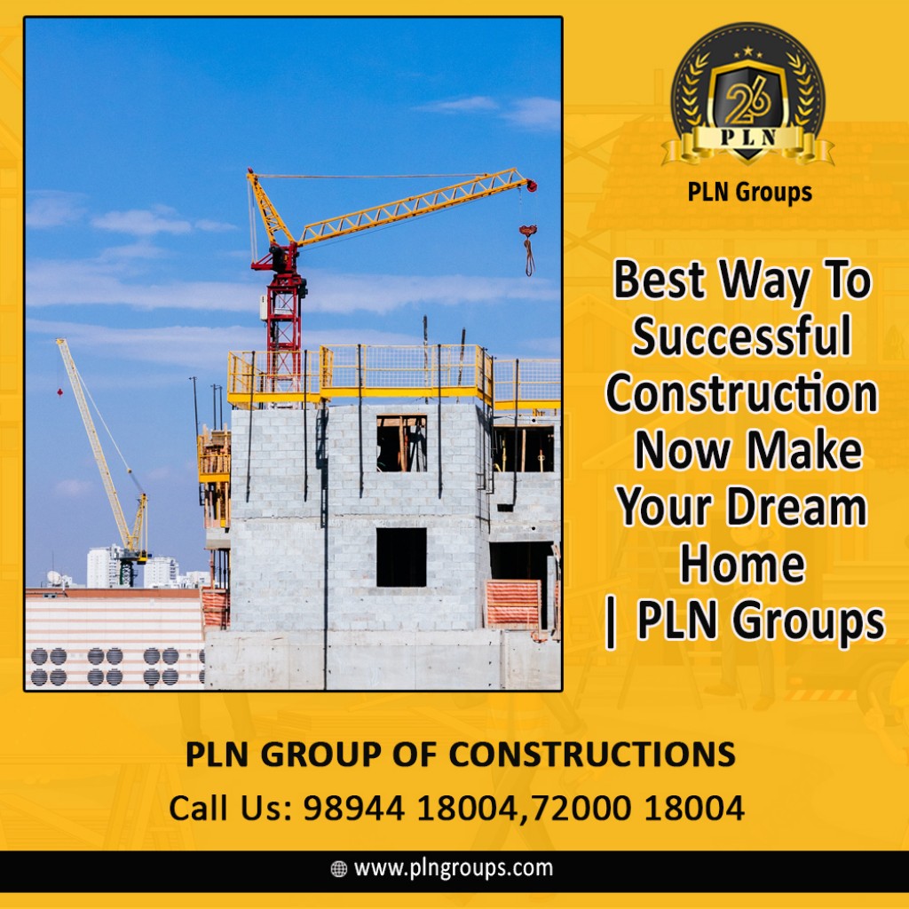 Best Way To Successful Construction!.... Now Make Your Dream Home!... PLN Groups IssueWire