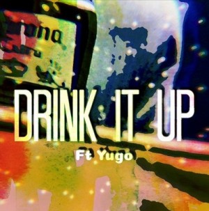 Drink It Up (ft Yugo)
