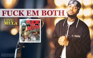 'FUCK EM BOTH' by LIVE MULA