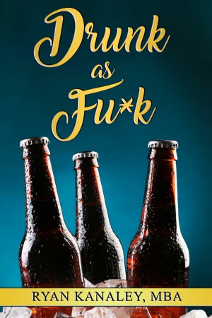 Find The Best Drunken Chronicles Through Ryan Kanaley’s Comedic Memoir, ‘Drunk As F*Ck’