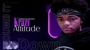 ‘Dumb It Down’ by Krazy Attitude