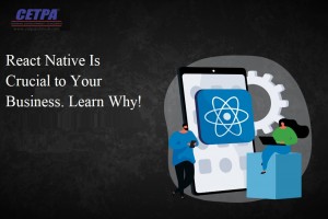 React Native Is Crucial to Your Business. Learn Why!