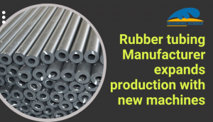 Rubber tubing Manufacturer expands production with new machines