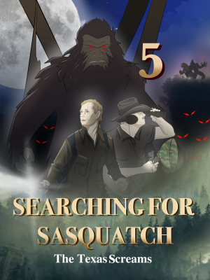 Searching for Sasquatch Chapter 5 Texas Screams