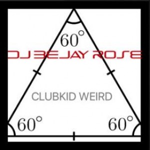 'Clubkid Weird' by DJ Bejay Rose 