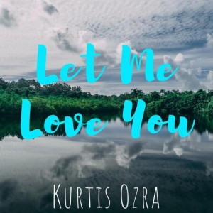Kurtis Ozra - Let me love you