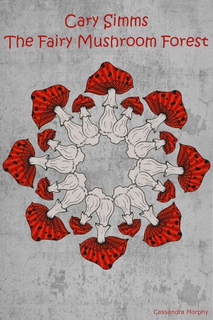 Get immersed in Cassandra Morphy’s fantasy fiction ‘Cary Simms: The Fairy Mushroom Forest’