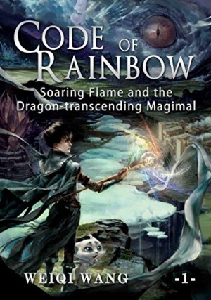 Code of Rainbow: Soaring Flame and the Dragon-transcending Magimal (Book 1)