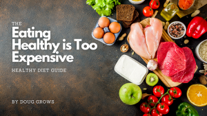 Eating Healthy is Too Expensive Healthy Diet Guide