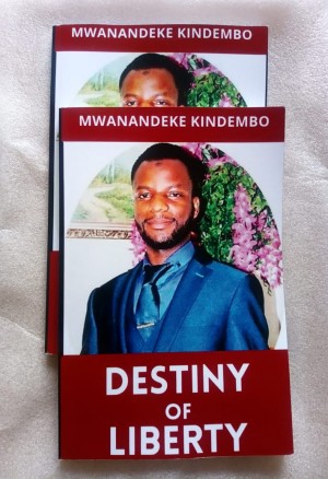 Destiny of Liberty (book) - By Mwanandeke kindembo