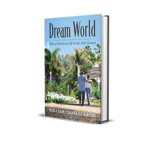 Dream World: Tales of American Life in the 20th Century by William Charles Krebs