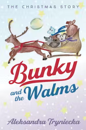‘Bunky and the Walms: The Christmas Story’ by Aleksandra Tryniecka