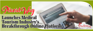 PlacidWay Launches Industry’s Breakthrough Online Platform That Unlocks Medical Tourism Value Chain