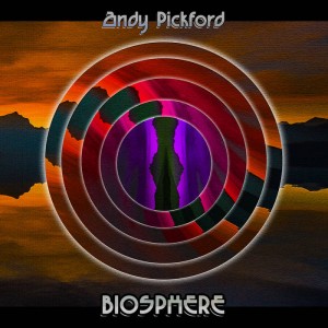 New album release Biosphere by Andy Pickford!