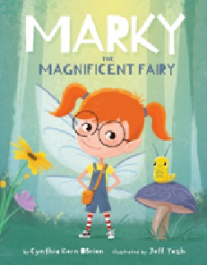 Cynthia Kern Obrien Strikes The Heart Of Human Compassion In Her Latest Children’s Book, Marky The MAGNIFICENT Fairy
