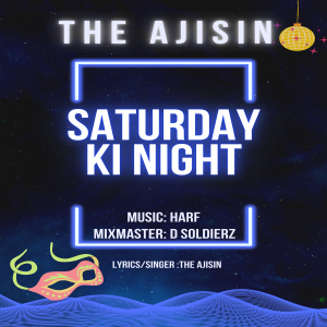 Satuday Ki Night by THE AJISIN