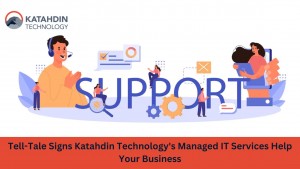 Tell Tale Signs Katahdin Technology s Managed IT Services Help Your Business