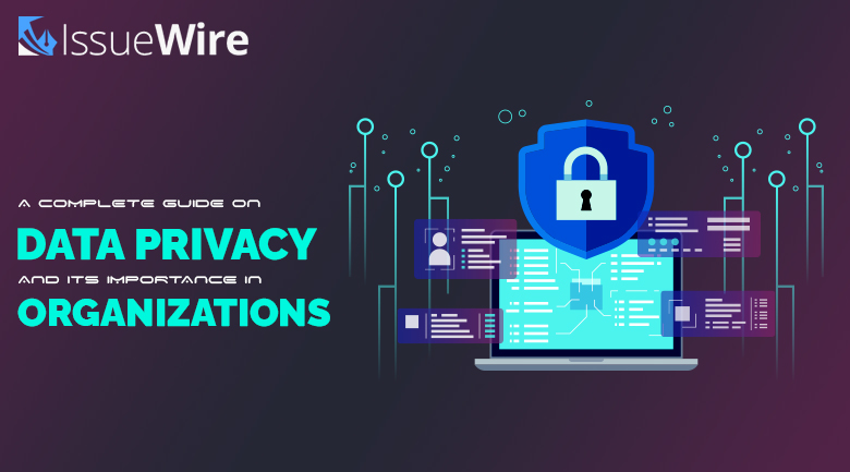 A Complete Guide on Data Privacy and its Importance in Organizations | Blog