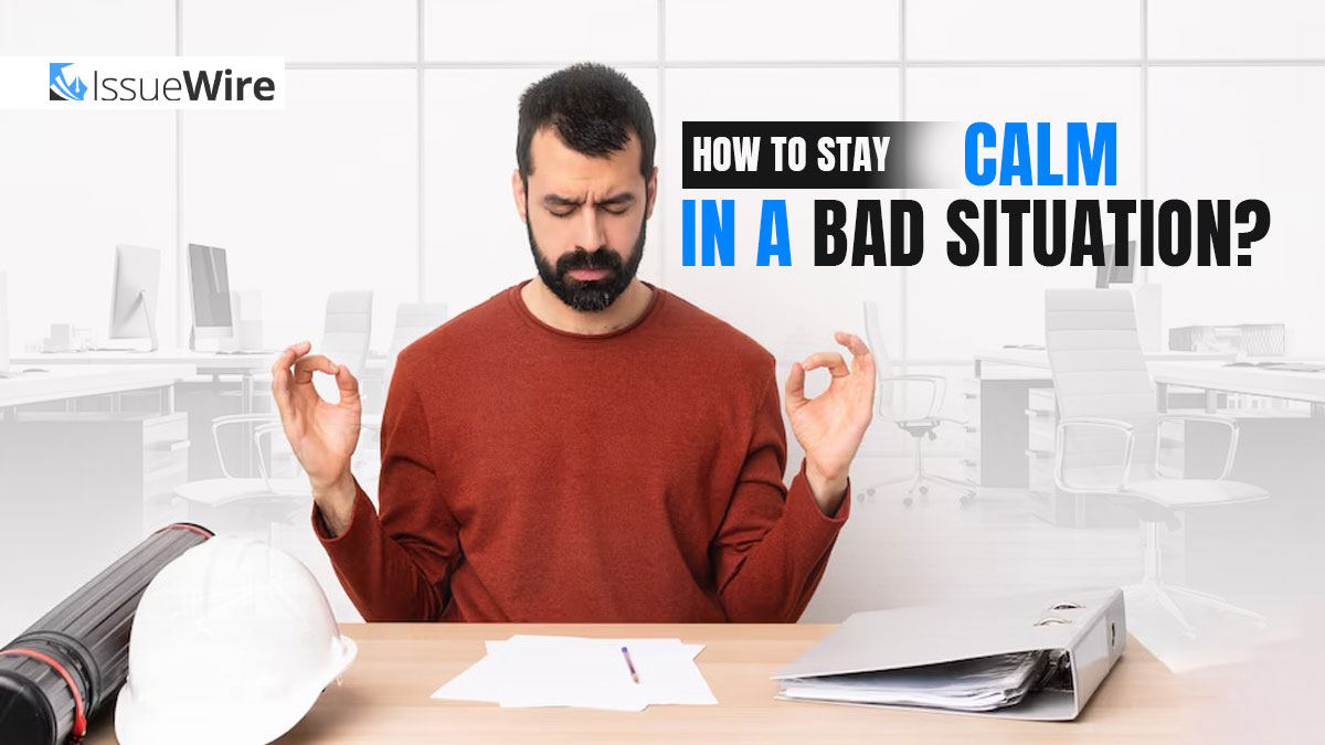 How to Stay Calm in a Bad Situation?
