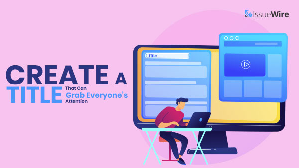 Create a Title That Can Grab Everyone’s Attention