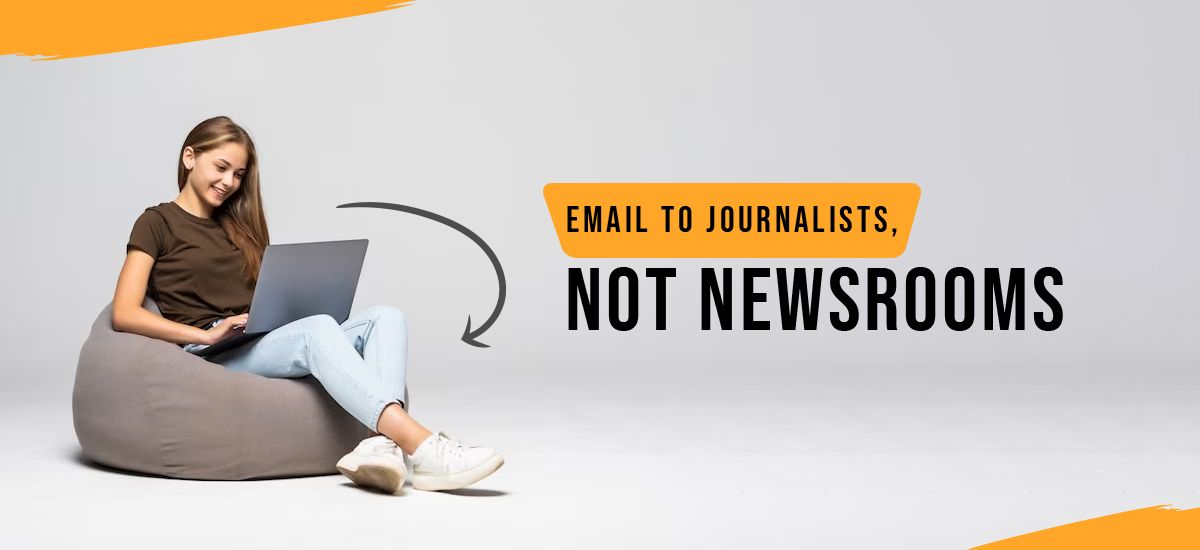 Email to Journalists, Not Newsrooms