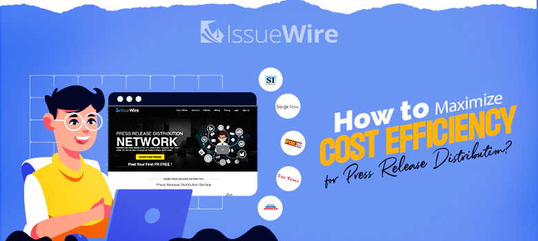 How to Maximize Cost Efficiency for Press Release Distribution?