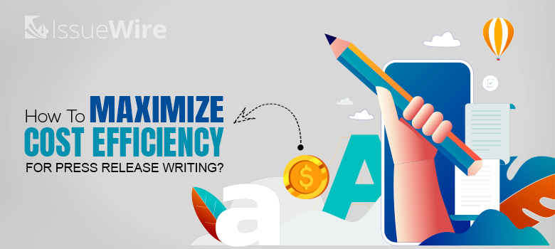 How to Maximize Cost Efficiency for Press Release Writing?