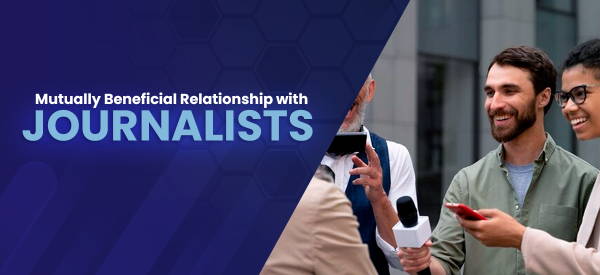 Mutually Beneficial Relationship with Journalists