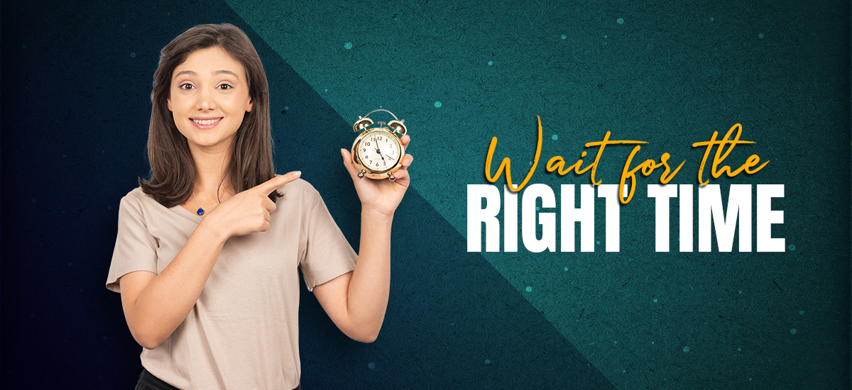 Wait for the Right Time
