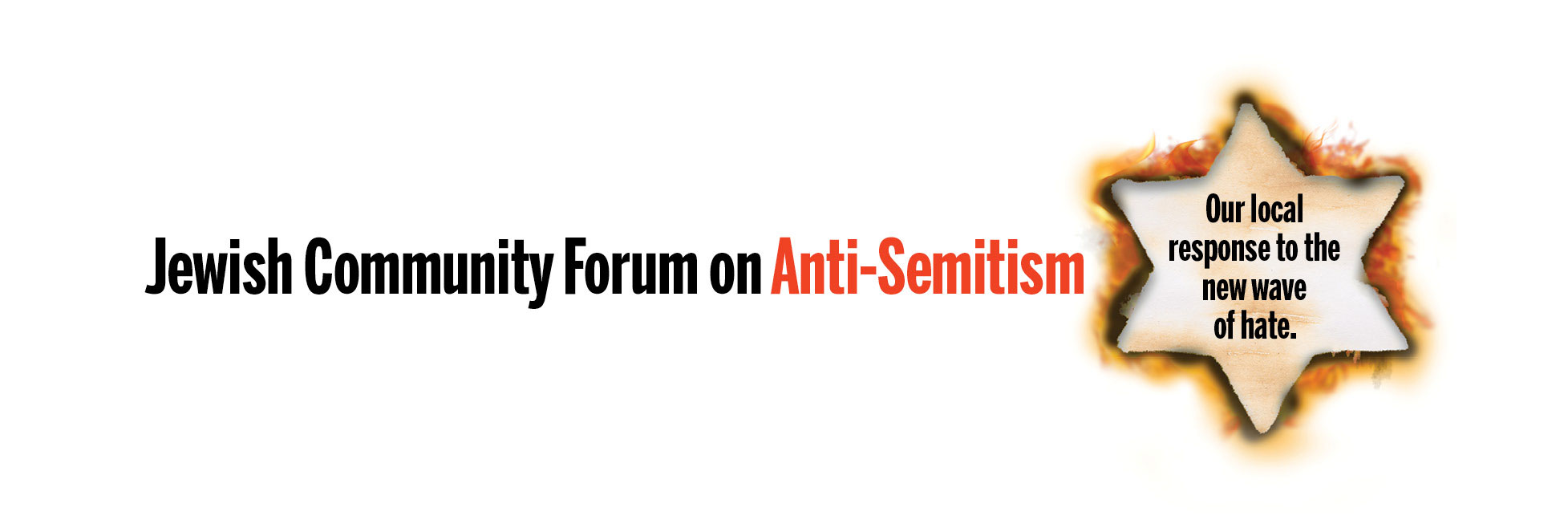 Jewish Community Forum on Anti-Semitism<br/> <em>Our local response to the new wave of hate.</em>