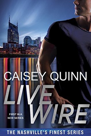 In Review: Live Wire (Nashville’s Finest #1) by Caisey Quinn In Review: Live Wire (Nashville’s Finest #1) by Caisey Quinn
