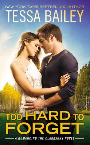 Release Week Blitz, Review, Author Top 5 & Giveaway: Too Hard to Forget (Romancing the Clarksons #3) by Tessa Bailey Release Week Blitz, Review, Author Top 5 & Giveaway: Too Hard to Forget (Romancing the Clarksons #3) by Tessa Bailey
