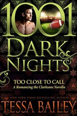 Blog Tour, Review & Teasers: Too Close to Call (Romancing the Clarksons #3.5) by Tessa Bailey Blog Tour, Review & Teasers: Too Close to Call (Romancing the Clarksons #3.5) by Tessa Bailey