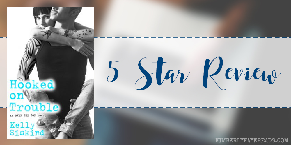 In Review: Hooked on Trouble (Over the Top #3) by Kelly Siskind