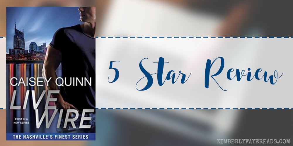 In Review: Live Wire (Nashville’s Finest #1) by Caisey Quinn