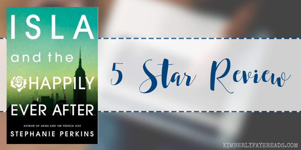Re-Read Review: Isla and the Happily Ever After (Anna and the French Kiss #3) by Stephanie Perkins