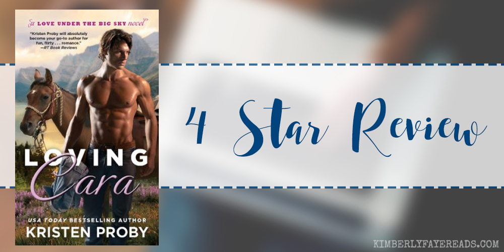 In Review: Loving Cara (Love Under the Big Sky #1) by Kristen Proby