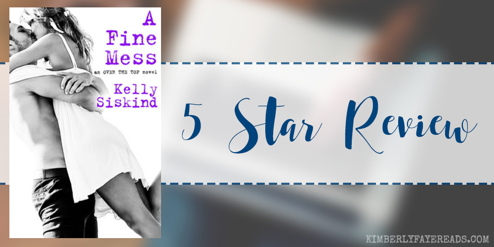 In Review: A Fine Mess (Over the Top #2) by Kelly Siskind