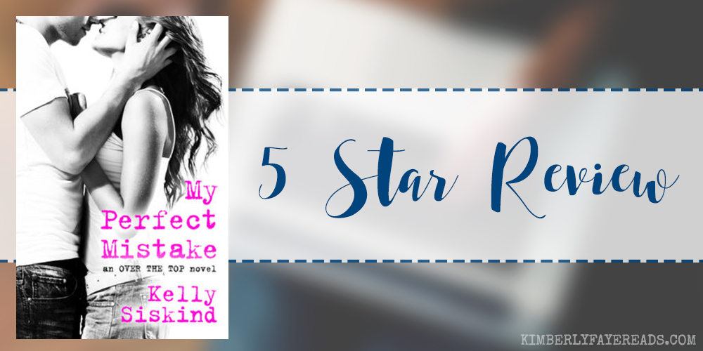 In Review: My Perfect Mistake (Over the Top #1) by Kelly Siskind