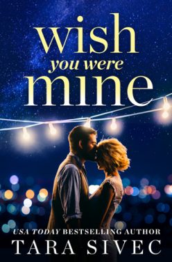Release Day Blitz & Giveaway: Wish You Were Mine by Tara Sivec Release Day Blitz & Giveaway: Wish You Were Mine by Tara Sivec