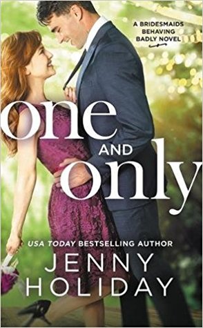 In Review: One and Only (Bridesmaids Behaving Badly #1) by Jenny Holiday In Review: One and Only (Bridesmaids Behaving Badly #1) by Jenny Holiday