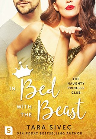 In Review: In Bed with the Beast (Naughty Princess Club #2) by Tara Sivec In Review: In Bed with the Beast (Naughty Princess Club #2) by Tara Sivec